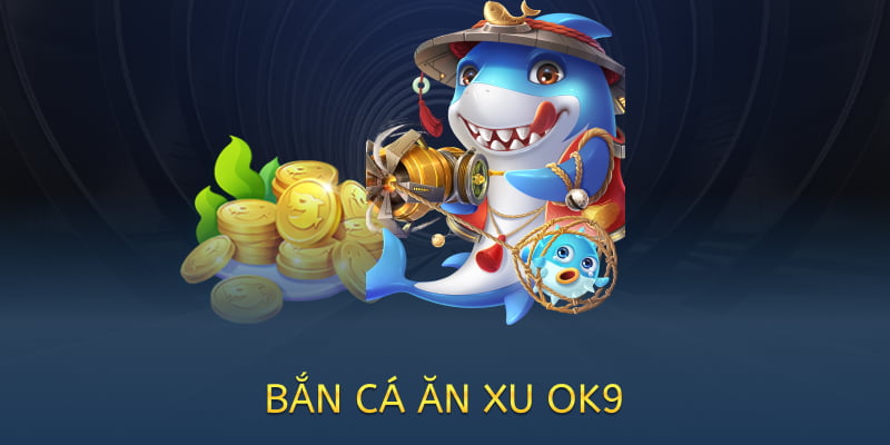 Bắn cá ăn xu OK9 – Game giải trí đổi thưởng hấp dẫn năm 2025 2 bắn cá ăn xu tại ok9